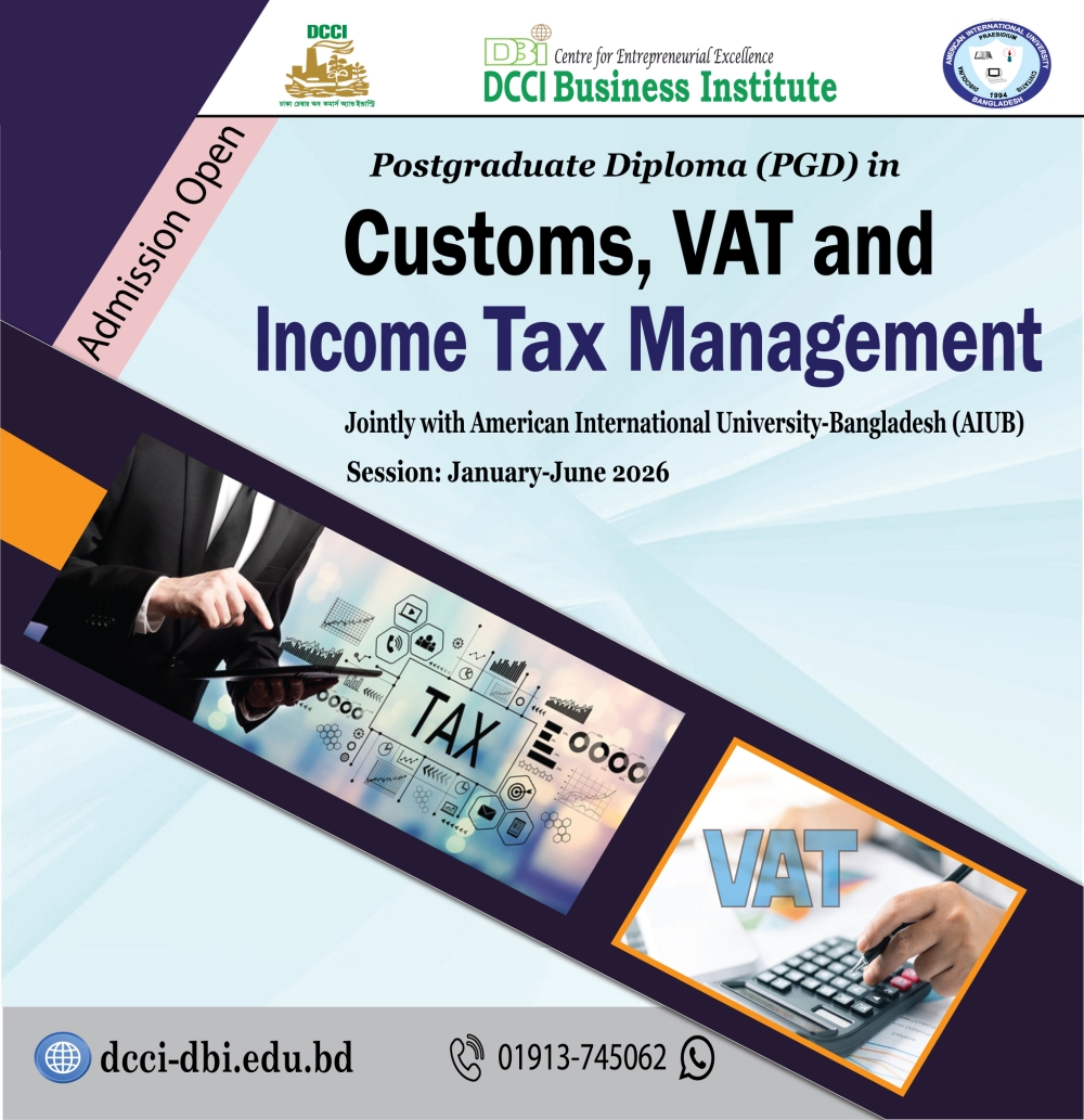 Admission in the PGD in 'Customs, VAT and Income Tax Management’, jointly with AIUB.